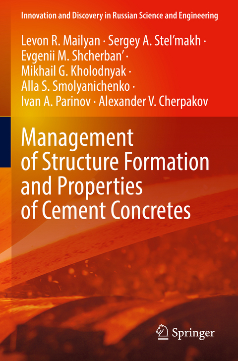 Management of Structure Formation and Properties of Cement Concretes - Levon R. Mailyan, Sergey A. Stel&rsquo;makh, Evgenii M. Shcherban', Mikhail G. Kholodnyak, Alla S. Smolyanichenko, Ivan A. Parinov, Alexander V. Cherpakov