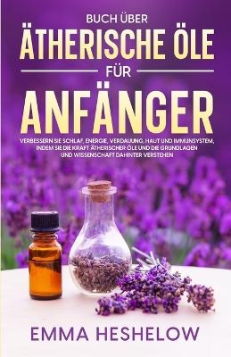 Buch &uuml;ber &auml;therische &Ouml;le f&uuml;r Anf&auml;nger - Emma Heshelow