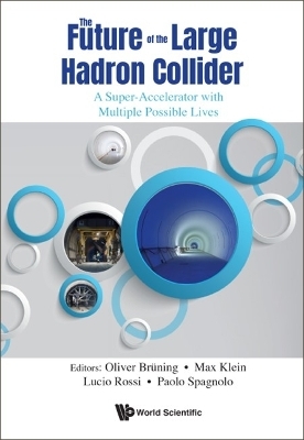Future Of The Large Hadron Collider, The: A Super-accelerator With Multiple Possible Lives - 