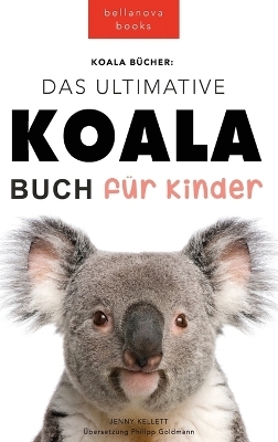 Koala B&uuml;cher Das Ultimate Koala Buch f&uuml;r Kinder - Jenny Kellett