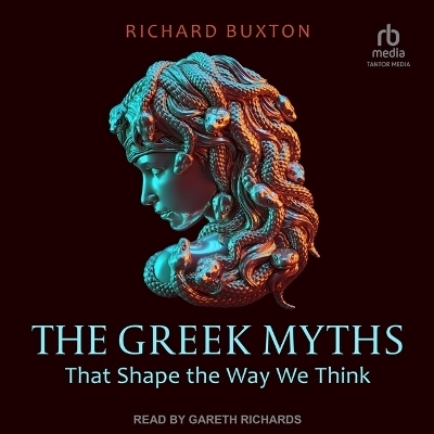 The Greek Myths That Shape the Way We Think - Richard Buxton