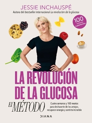 La Revoluci&oacute;n de la Glucosa: El M&eacute;todo / The Glucose Goddess Method (Spanish Edition) - Jessie Inchausp&eacute;