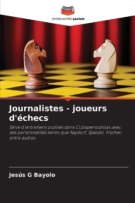Journalistes - joueurs d'&eacute;checs - Jes&uacute;s G Bayolo