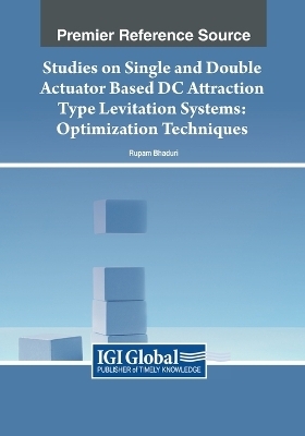 Studies on Single and Double Actuator Based DC Attraction Type Levitation Systems: Optimization Techniques - Rupam Bhaduri