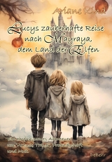 Lucys zauberhafte Reise nach Mayraya, dem Land der Elfen - Band 1 - Ein einf&uuml;hlsames, fantasievolles Abenteuer um Verlust, Trauer, Freundschaft und Mut - Ariane Kind