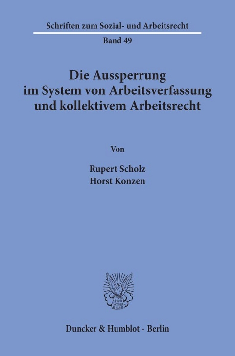 Die Aussperrung im System von Arbeitsverfassung und kollektivem Arbeitsrecht. - Rupert Scholz, Horst Konzen
