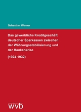 Das gewerbliche Kreditgesch&auml;ft deutscher Sparkassen zwischen der W&auml;hrungsstabilisierung und der Bankenkrise (1924-1932) - Sebastian Werner