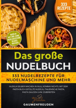 Das große Nudelbuch – 333 Nudelrezepte für Nudelmaschine und mehr