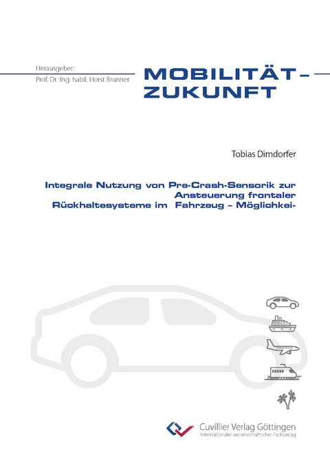 Integrale Nutzung von Pre-Crash-Sensorik zur Ansteuerung frontaler R&uuml;ckhaltesysteme im Fahrzeug &ndash; M&ouml;glichkeiten und Grenzen - Tobias Dirndorfer
