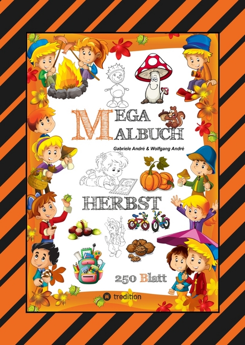 MEGA MALBUCH - 250 TOLLE MOTIVE - KREATIVES MALEN - HERBST - M&Auml;RCHENWELTEN - BAUMHAUS - TIERE - JAHRESZEIT - KIDS - Gabriele Andr&eacute;, Wolfgang Andr&eacute;