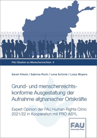Grund- und menschenrechtskonforme Ausgestaltung der Aufnahme afghanischer Ortskräfte. Expert Opinion der FAU Human Rights Clinic 2021/22 in Kooperation mit Pro Asyl
