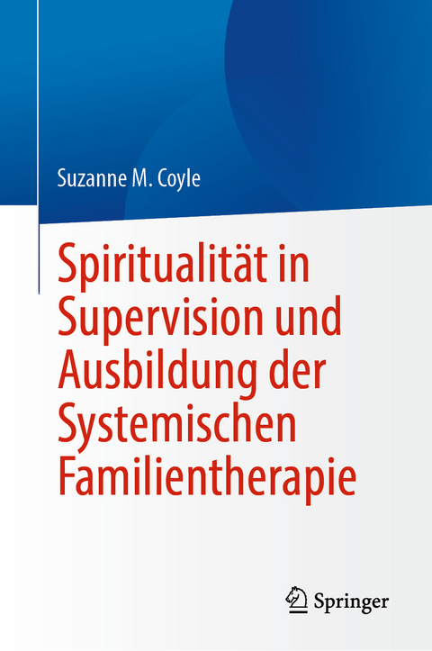 Spiritualit&auml;t in Supervision und Ausbildung der Systemischen Familientherapie - Suzanne M. Coyle