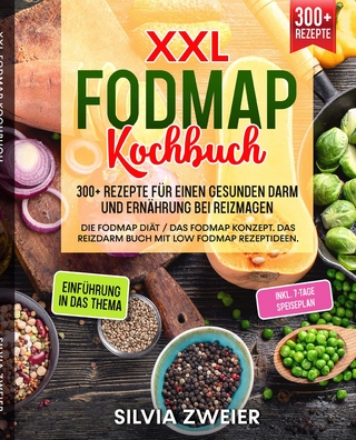 XXL FODMAP Kochbuch – 300+ Rezepte für einen gesunden Darm und Ernährung bei Reizmagen