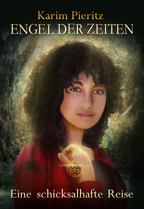 Engel der Zeiten - Eine schicksalhafte Reise &ndash; Spannendes Fantasy-Jugendbuch ab 14 Jahren f&uuml;r M&auml;dchen und Jungen - Karim Pieritz