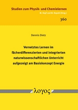 Vernetztes Lernen im f&auml;cherdifferenzierten und integrierten naturwissenschaftlichen Unterricht aufgezeigt am Basiskonzept Energie - Dennis Dietz