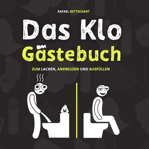 Das Klo G&auml;stebuch - der lustige Scherzartikel als Einweihungsgeschenk. Optimal f&uuml;r lustige Geschenke, Einzugsgeschenke oder als Gesch&auml;ftsbericht f&uuml;r das G&auml;ste WC - Rafael Bettschart