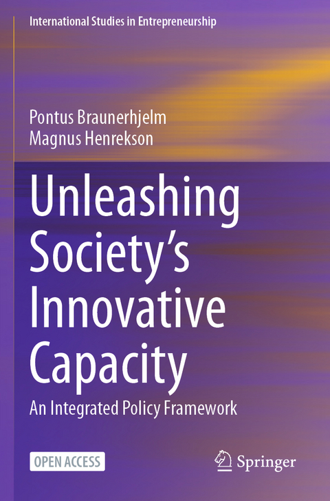 Unleashing Society&rsquo;s Innovative Capacity - Pontus Braunerhjelm, Magnus Henrekson