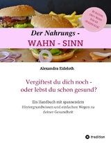 Der Nahrungs-WAHN-SINN! - Alexandra Eideloth