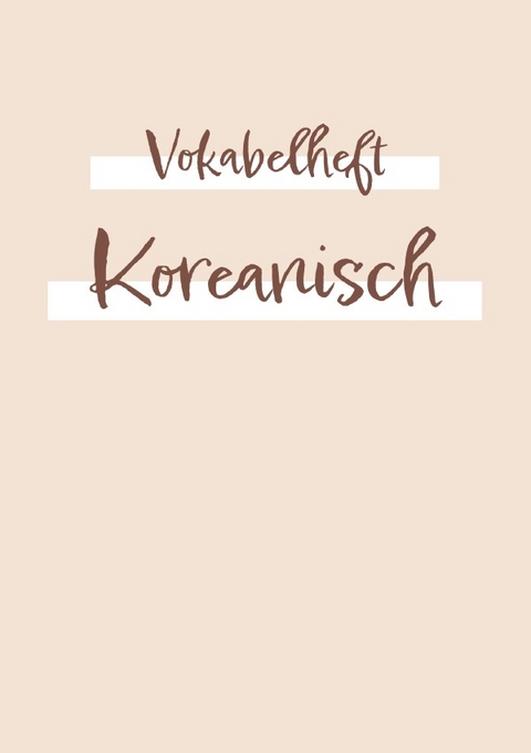 Vokabelheft, Heft zum Vokabeln lernen - f&uuml;r die Fremdsprache Koreanisch: ca. a5 | 2 Spalten mit Teilungslinie | 120 Seite - Sandra A.