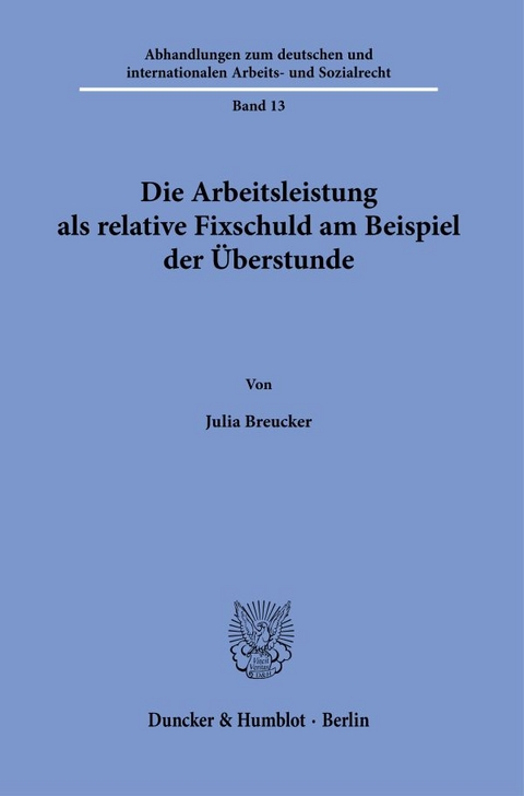 Die Arbeitsleistung als relative Fixschuld am Beispiel der &Uuml;berstunde. - Julia Breucker