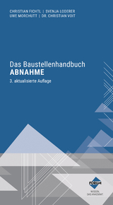 Das Baustellenhandbuch Abnahme - Fichtl, Christian; Morchutt, Uwe; Dr. Voit, Christian; Loderer, Svenja