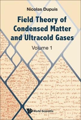 Field Theory Of Condensed Matter And Ultracold Gases - Volume 1 - Nicolas Dupuis