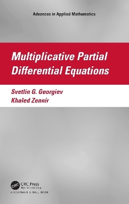 Multiplicative Partial Differential Equations - Svetlin G. Georgiev, Khaled Zennir