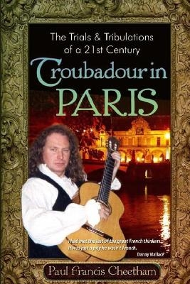 The Trials & Tribulations of a 21st Century Troubadour in Paris