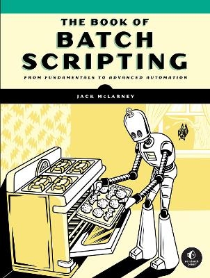 The Book of Batch Scripting - Jack McLarney