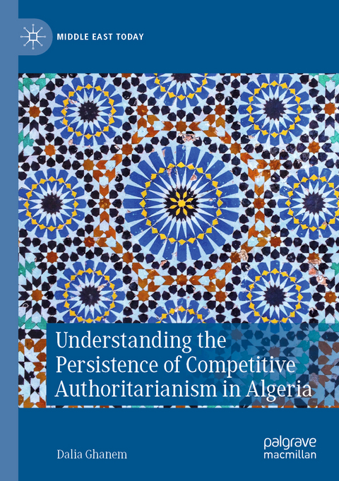 Understanding the Persistence of Competitive Authoritarianism in Algeria - Dalia Ghanem