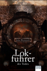 Lokf&uuml;hrer des Todes - John Wyttmark