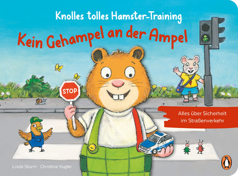 Knolles tolles Hamster-Training - Kein Gehampel an der Ampel! &ndash; Alles &uuml;ber Sicherheit im Stra&szlig;enverkehr - Linda Sturm