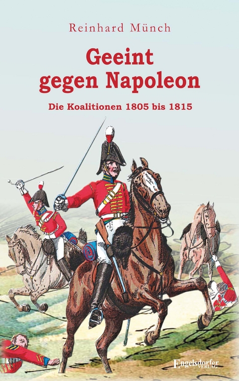 Geeint gegen Napoleon - Reinhard M&uuml;nch