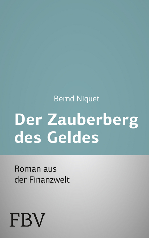 Der Zauberberg des Geldes - Bernd Niquet