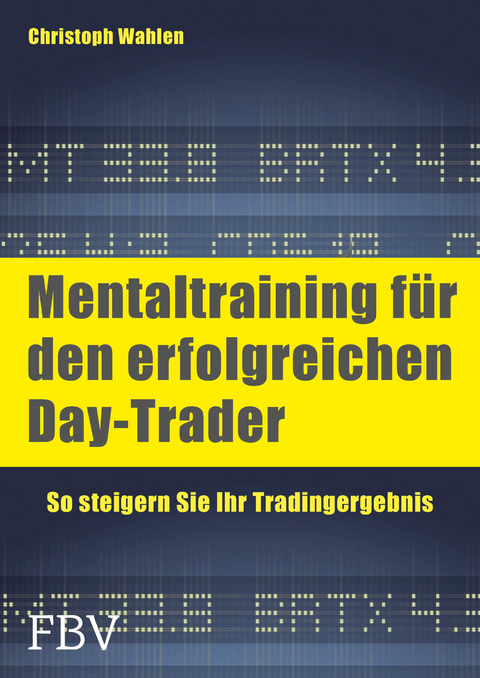 Mentaltraining f&uuml;r den erfolgreichen Day-Trader - Christoph D. Wahlen