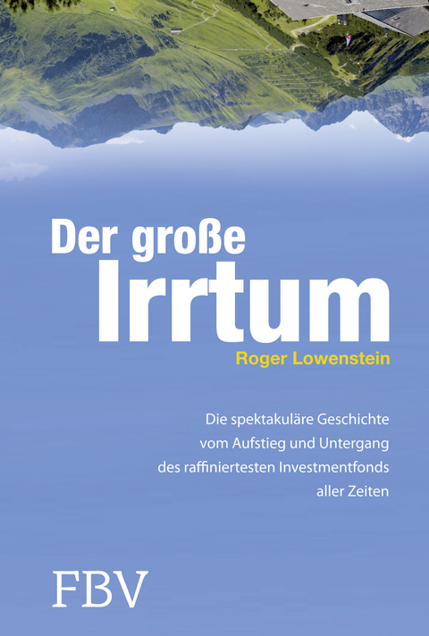 Der gro&szlig;e Irrtum - Roger Lowenstein