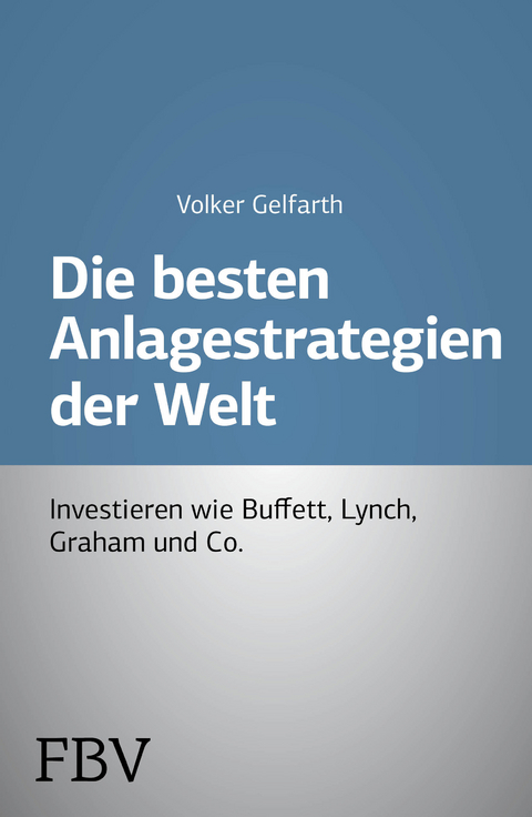 Die besten Anlagestrategien der Welt - Volker Gelfarth