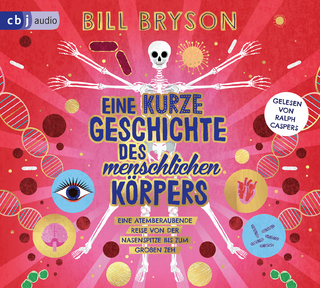 Eine kurze Geschichte des menschlichen Körpers - Eine atemberaubende Reise von der Nasenspitze bis zum großen Zeh - Bill Bryson; Ralph Caspers