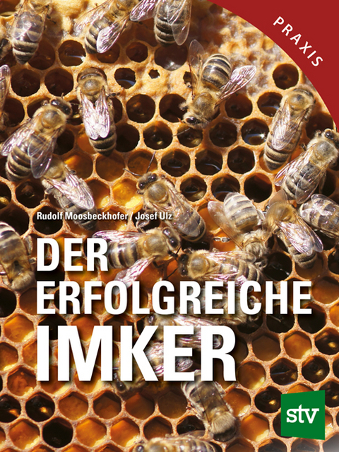Der erfolgreiche Imker - Rudolf Moosbeckhofer, Josef Ulz