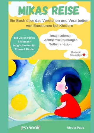 Mikas Reise - Ein psychologisches Kinderbuch über das Verstehen und Verarbeiten von Emotionen mit Hintergrundwissen für Eltern & Bezugspersonen