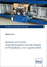 Sicheres autonomes Flugrobotersystem f&uuml;r den Einsatz im Produktions- und Logistikumfeld - Markus Lieret