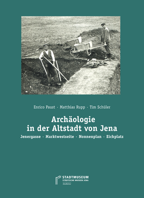 Arch&auml;ologie in der Altstadt von Jena - Enrico Paust, Matthias Rupp, Timm Sch&uuml;ler, Teresa Thieme