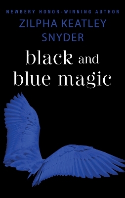 Black and Blue Magic - Zilpha Keatley Snyder