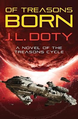 Of Treasons Born - J. L. Doty
