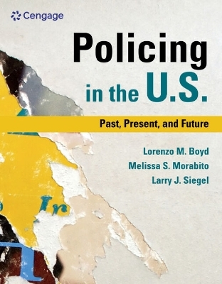 Policing in the U.S.: Past, Present and Future - Lorenzo Boyd, Melissa Morabito, Larry Siegel