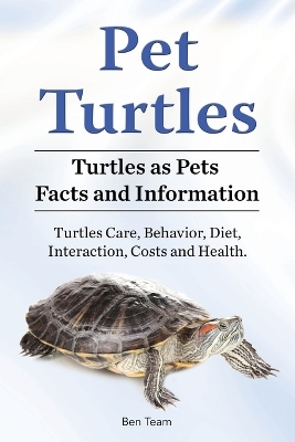 Pet Turtles. Turtles as Pets Facts and Information. Turtles Care, Behavior, Diet, Interaction, Costs and Health. - Ben Team