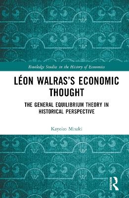 L&eacute;on Walras&rsquo;s Economic Thought - Kayoko Misaki