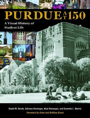 Purdue at 150 - David M. Hovde, Adriana Harmeyer, Neal Harmeyer, Sammie L. Morris