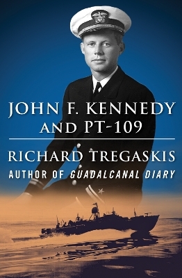 John F. Kennedy and PT-109 - Richard Tregaskis