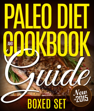 Paleo Diet Cookbook and Guide (Boxed Set): 3 Books In 1 Paleo Diet Plan Cookbook for Beginners With Over 70 Recipes